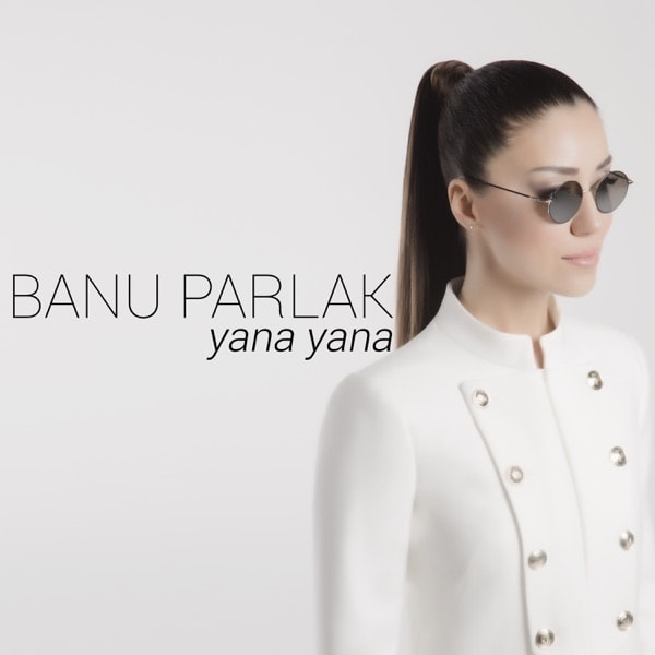 Banu Parlak - Yana Yana (Versiyon2)