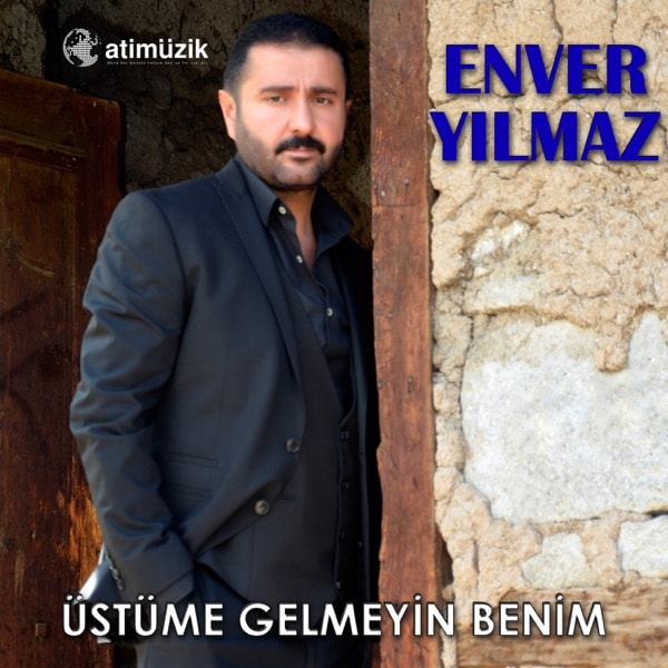 Enver Yılmaz - Üstüme Gelmeyin Benim