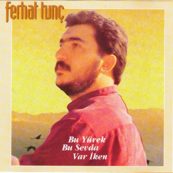 Ferhat Tunç - Bu Yürek Bu Sevda Var