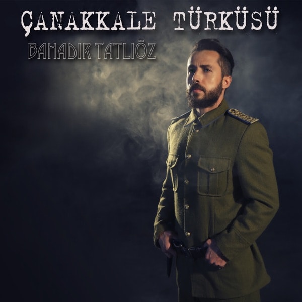 Bahadır Tatlıöz - Çanakkale Türküsü