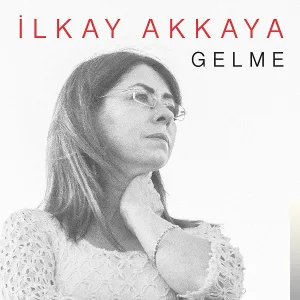 İlkay Akkaya - Gelme