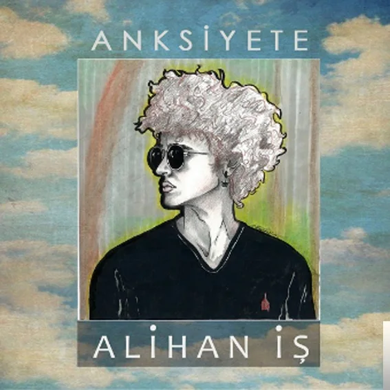 Alihan İş - Anksiyete