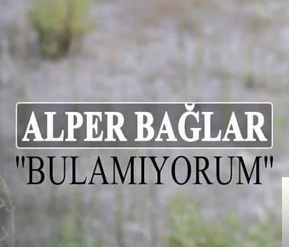 Alper Bağlar - Bulamıyorum