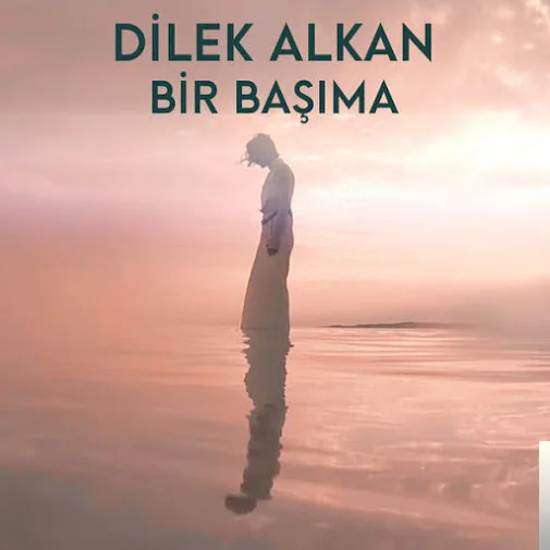 Dilek Alkan - Bir Başıma