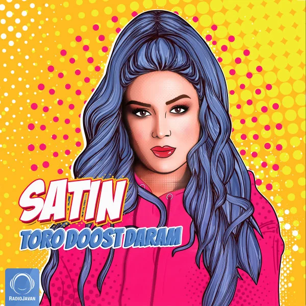 Satin - Toro Doost Daram