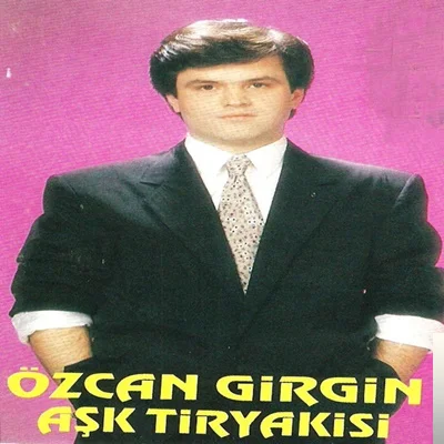 Özcan Girgin - Aşk Tiryakisi