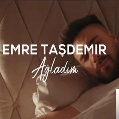 Emre Taşdemir - Ağladım