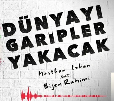 Mertkan Erkan - feat Bijen Rahimi-Dünyayı Garipler Yakacak
