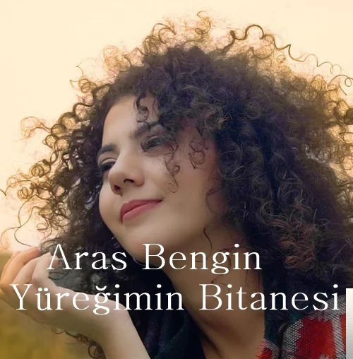 Aras Bengin - Yüreğimin Bitanesi