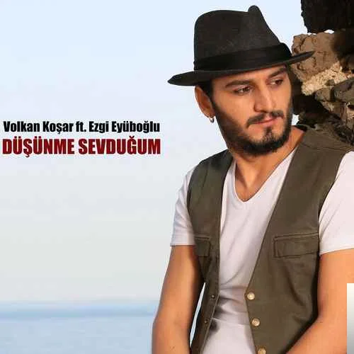 Volkan Koşar - feat Ezgi Eyüboğlu-Düşünme Sevduğum