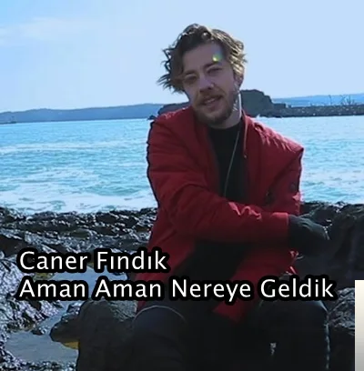 Caner Fındık - Aman Aman Nereye Geldik