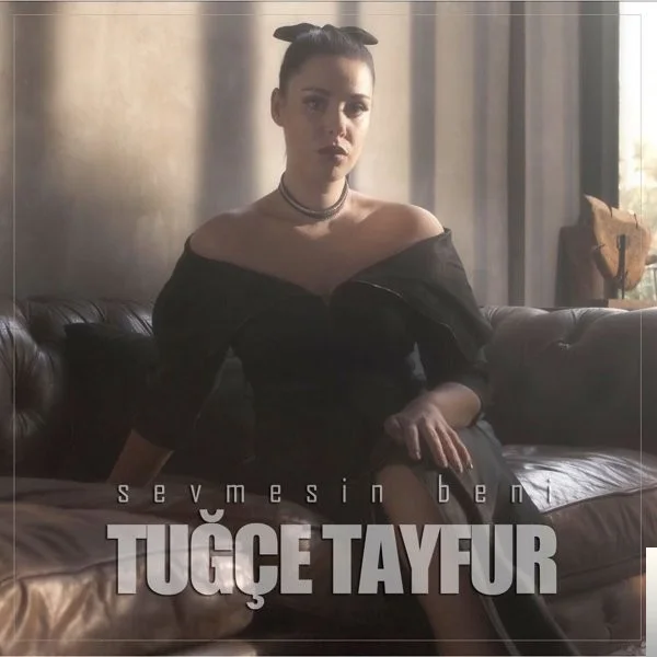 Tuğçe Tayfur - Sevmesin Beni