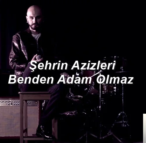 Şehrin Azizleri - Benden Adam Olmaz