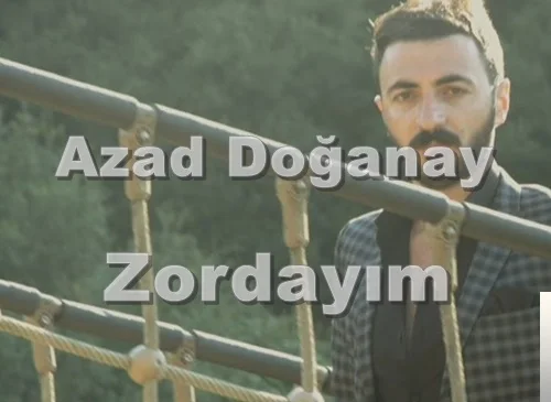 Azad Doğanay - Zordayım
