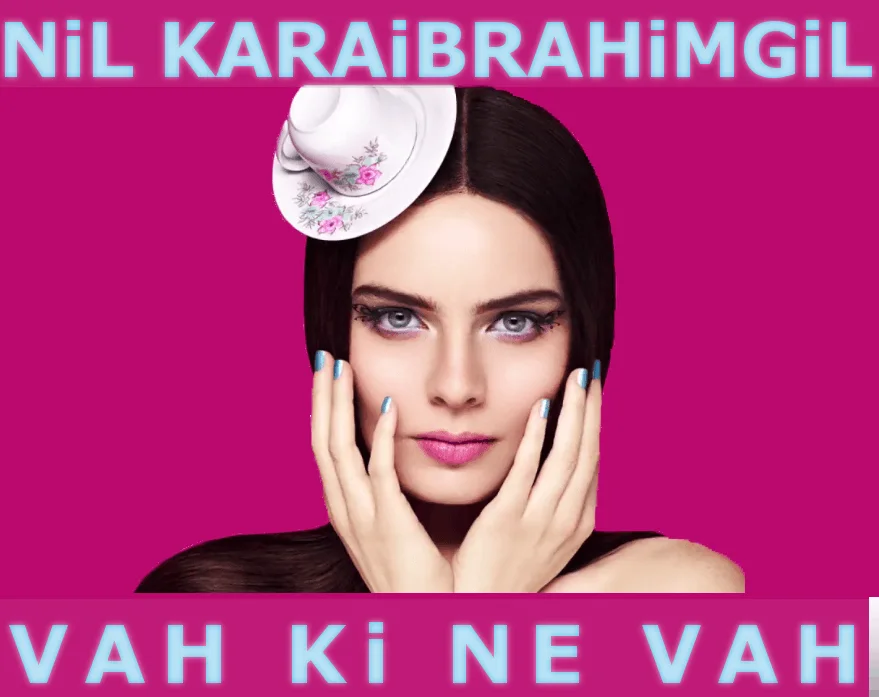 Nil Karaibrahimgil - Vah ki Ne Vah
