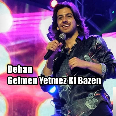 Dehan - Gelmen Yetmez Ki Bazen