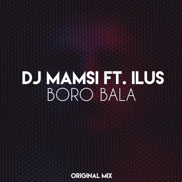 DJ Mamsi - Boro Bala (Ft Ilus)