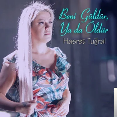 Hasret Tuğral - Beni Güldür Ya Da Öldür