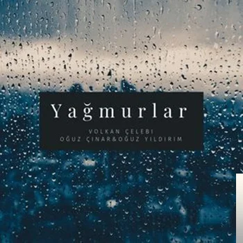 Volkan Çelebi - feat Oğuz Çınar & Oğuz Yıldırım-Yağmurlar