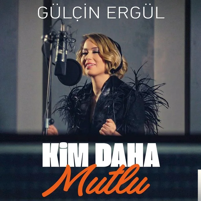 Gülçin Ergül - Kim Daha Mutlu