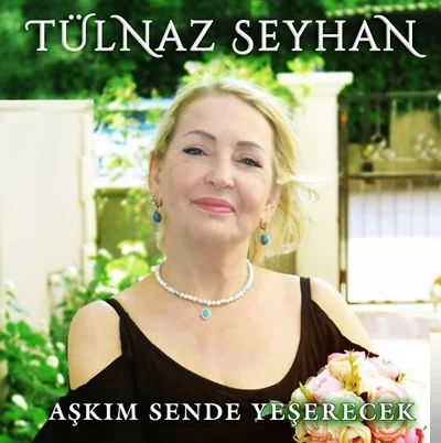 Tülnaz Seyhan - Aşkım Sende Yeşerecek
