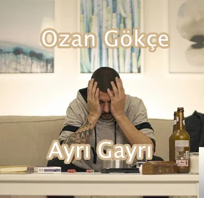 Ozan Gökçe - Ayrı Gayrı