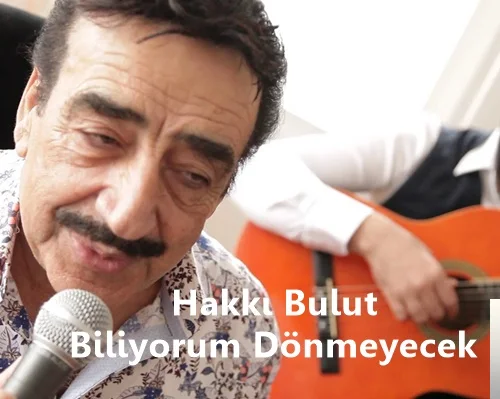 Hakkı Bulut - Biliyorum Dönmeyecek