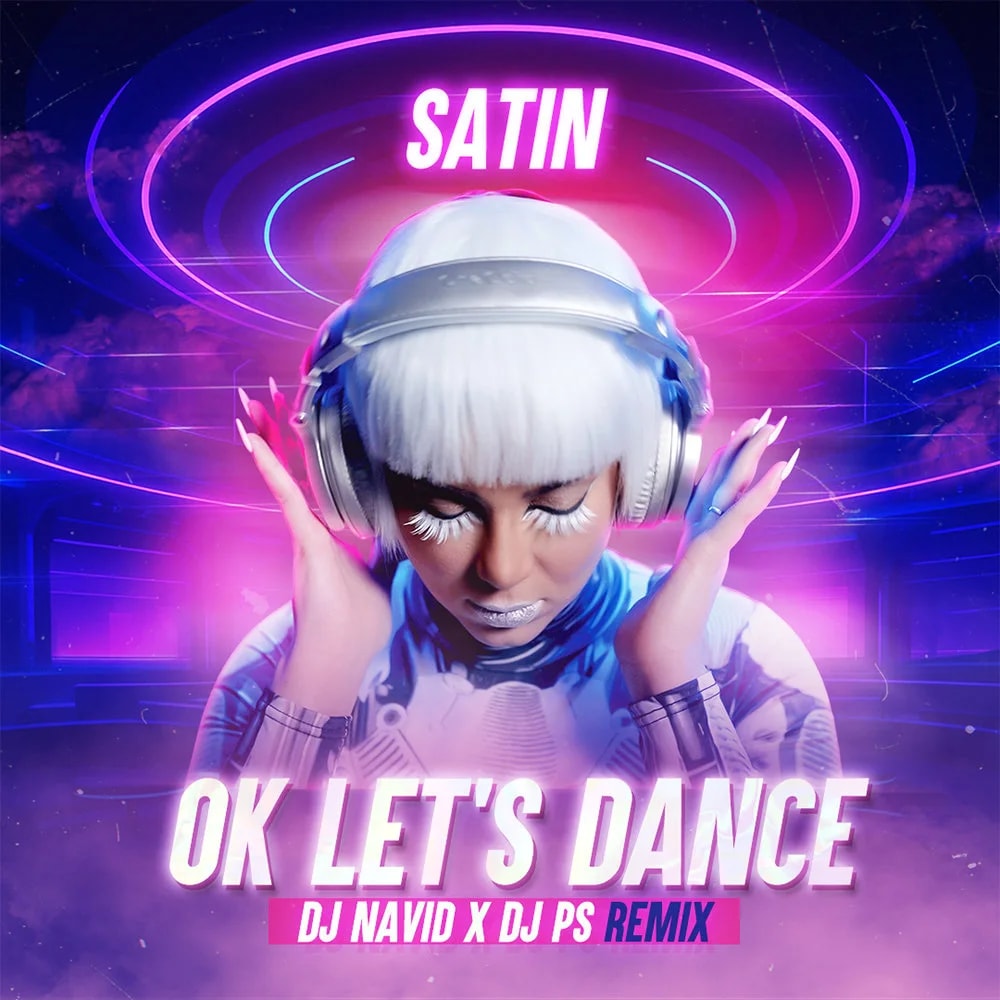 Satin - Ok Lets Dance (DJ Navid & DJ PS Remix)
