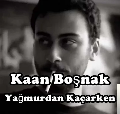 Kaan Boşnak - Yağmurdan Kaçarken