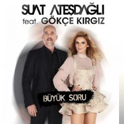 Suat Ateşdağlı - feat Gökçe Kırgız-Büyük Soru