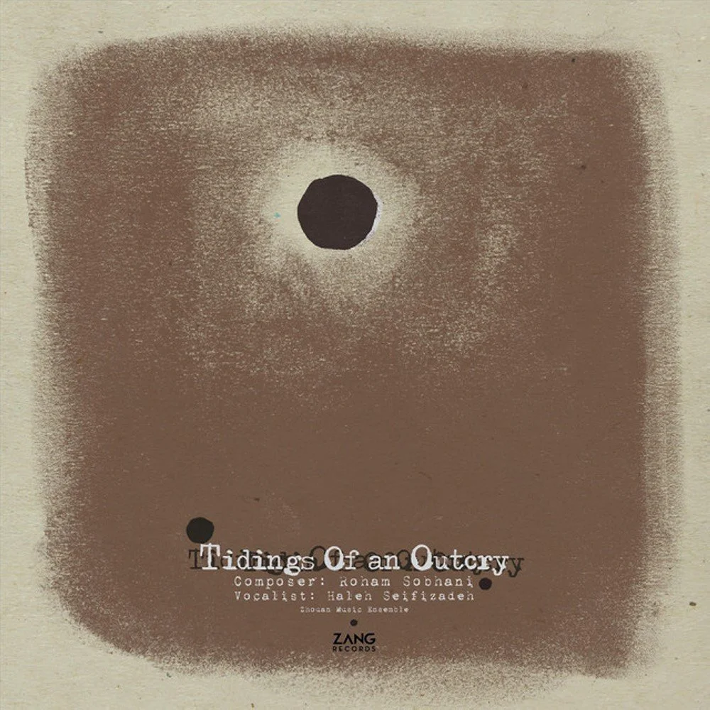 Haleh Seyfizadeh, Roham Sobhani, Zhouan Music Ensemble - Tidings of an Outcry
