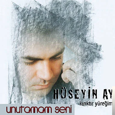 Hüseyin Ay - Unutamam Seni