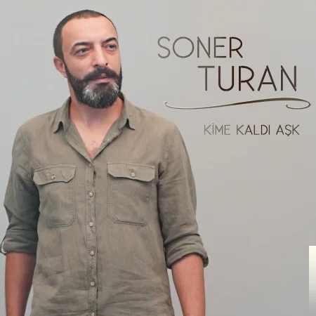 Soner Turan - Kime Kaldı Aşk