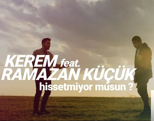 Kerem - feat Ramazan Küçük-Hissetmiyor musun