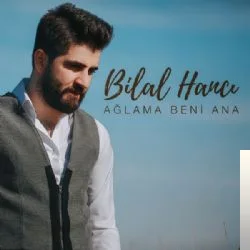 Bilal Hancı - Ağlama Beni Ana