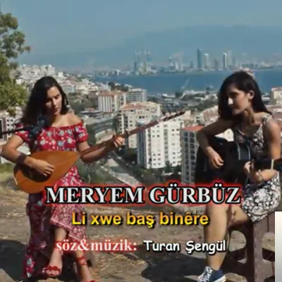 Meryem Gürbüz - Li Xwe Baş Binere