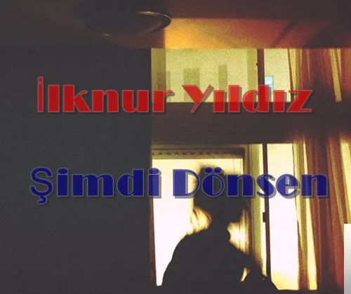 İlknur Yıldız - Şimdi Dönsen