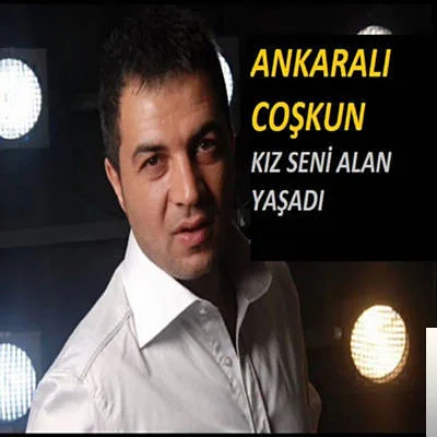 Ankaralı Coşkun - Kız Seni Alan Yaşadı