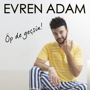 Evren Adam - Öp De Geçsin