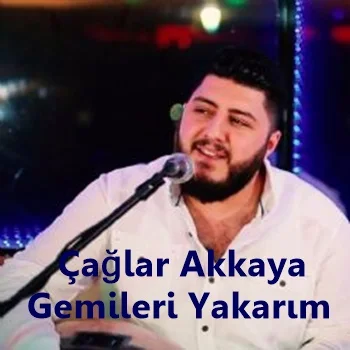 Çağlar Akkaya - Gemileri Yakarım