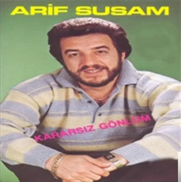 Arif Susam - Kararsız Gönlüm