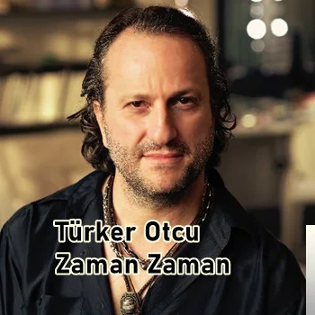 Türker Otcu - Zaman Zaman