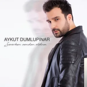 Aykut Dumlupınar - Severken Senden Oldum