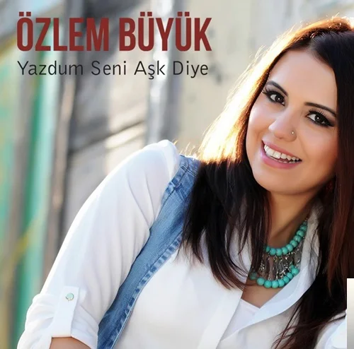 Özlem Büyük - Yazdum Seni Aşk Diye