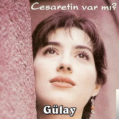 Gülay - Cesaretin Var mı Aşka