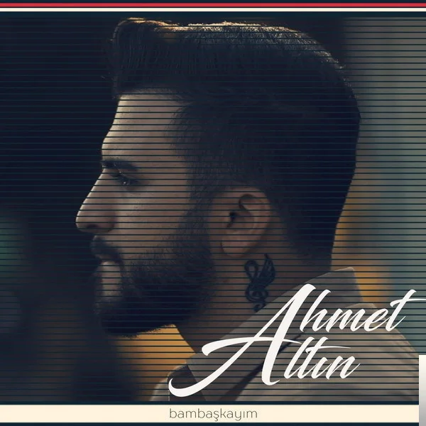 Ahmet Altın - Bambaşkayım