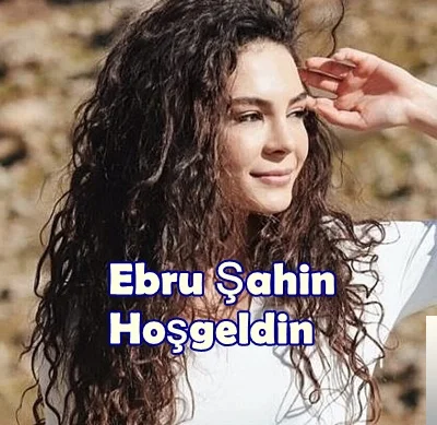 Ebru Şahin - Hoşgeldin