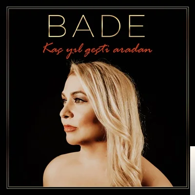 Bade - Kaç Yıl Geçti Aradan