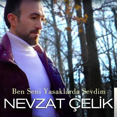 Nevzat Çelik - Ben Seni Yasaklarda Sevdim