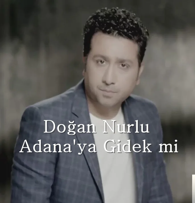 Doğan Nurlu - Adanaya Gidek mi